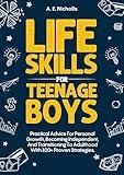 Life Skills for Teenage Boys: Practical advice for personal growth, becoming independent, and transitioning to adulthood with 100+ proven strategies.