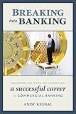 Breaking Into Banking: Cracking the Code on Launching a Successful Career in Commercial Banking