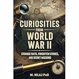 Curiosities from World War II: Strange Facts, Forgotten Stories, and Secret Missions