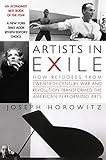 Artists in Exile: How Refugees from Twentieth-Century War and Revolution Transformed the American Performing Arts