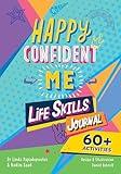 Happy Confident Me: Life Skills Journal: developing children’s self-esteem, optimism, resilience & mindfulness through 60 fun and engaging activities