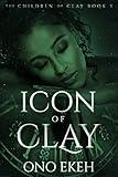 Icon of Clay (The Children of Clay Book 3)