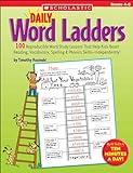 Daily Word Ladders: Grades 4-6: 100 Reproducible Word Study Lessons That Help Kids Boost Reading, Vocabulary, Spelling & Phonics Skills--Independently!