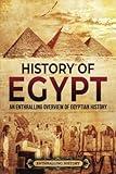 History of Egypt: An Enthralling Overview of Egyptian History (Egyptian Mythology and History)