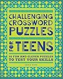 Challenging Crossword Puzzles for Teens: 50 Fun and Clever Puzzles to Test Your Skills