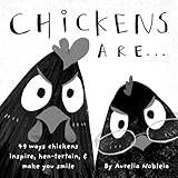 Chickens Are... (A Funny Picture Book For Adults & Kids): 49 Ways Chickens Make You Happy, with Puns Any Farm Animal Lover Would Laugh Out Loud At