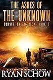 The Ashes of the Unknown: A Post-Apocalyptic Survival Thriller Series (Sunset on America Book 2)