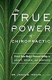 The True Power Of Chiropractic: Unlock Your Body's Natural Ability to Adapt, Renew, and Restore