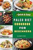 Paleo Diet Cookbook for Beginners with Color Pictures: Simple, Nourishing, and Flavor-Packed Recipes to Support Weight Loss and Wellness