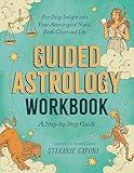 Guided Astrology Workbook: A Step-by-Step Guide for Deep Insight into Your Astrological Signs, Birth Chart, and Life (Guided Metaphysical Readings)