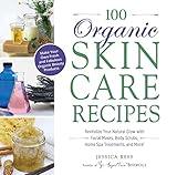 100 Organic Skincare Recipes: Make Your Own Fresh and Fabulous Organic Beauty Products