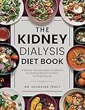 The Kidney Dialysis Diet Book: A Kidney Rejuvenation Cookbook For Aiding Renal Function During Dialysis (The Kidney Diet Books)