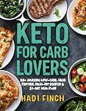 Keto for Carb Lovers: 59+ Amazing Low-Carb, High Protein, High-Fat Recipes & 21-Day Meal Plan