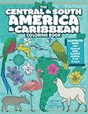 The Central and South America and Caribbean Coloring Book: Illustrated Maps with Capitals, National Symbols and More (Explore the World Geography Coloring Books)