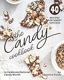 The Candy Cookbook: 40 Recipes for Sweet Success - to Celebrate National Candy Month