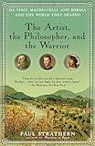 The Artist, the Philosopher, and the Warrior: Da Vinci, Machiavelli, and Borgia and the World They Shaped