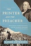 The Printer and the Preacher: Ben Franklin, George Whitefield, and the Surprising Friendship That Invented America