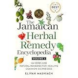 The Jamaican Herbal Remedy Encyclopedia Volume1: 144 Herbs and Natural Remedies for Healing Common Sicknesses