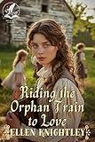 Riding the Orphan Train to Love: A Historical Western Romance Novel (Brave Hearts of the Frontier)