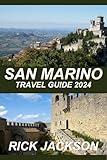 SAN MARINO TRAVEL GUIDE 2024: A Comprehensive Travel Guide to the Serene Beauty, Rich History, and Culinary Delights of Europe's Oldest Republic