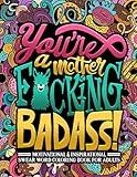 You're a Mother F*cking Badass: Motivational & Inspirational Swear Word Coloring Book for Adults