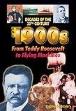 The 1900s: From Teddy Roosevelt to Flying Machines (Decades of the 20th Century)