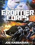 Frontier Corps: A Military Sci-Fi Series (Forlorn Hope Book 1)