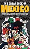 The Great Book of Mexico: Interesting Stories, Mexican History & Random Facts About Mexico (History & Fun Facts)