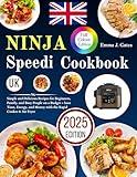 Ninja Speedi Cookbook UK: Simple and Delicious Recipes for Beginners, Family, and Busy People on a Budget – Save Time, Energy, and Money with the Rapid Cooker & Air Fryer