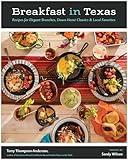 Breakfast in Texas: Recipes for Elegant Brunches, Down-Home Classics, and Local Favorites