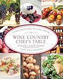 Wine Country Chef's Table: Extraordinary Recipes From Napa And Sonoma