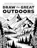 Draw the Great Outdoors!: Doodle Easy Landscapes with Just a Pen