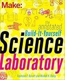 The Annotated Build-It-Yourself Science Laboratory: Build Over 200 Pieces of Science Equipment! (Make: Technology on Your Time)