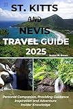 ST. KITTS AND NEVIS TRAVEL GUIDE 2025: Personal Companion Providing Guidance Inspiration and Adventure Insider Knowledge