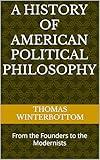 A History of American Political Philosophy: From the Founders to the Modernists