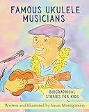 Famous Ukulele Musicians: Biographical Stories for Kids
