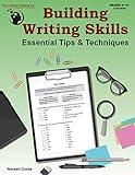 Building Writing Skills: Essential Tips & Techniques Workbook - Using a 5-Step Writing Process to Teach Writing (Grades 6-12+)