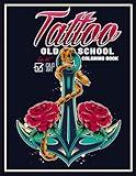 Coloring Book Tatto Old School: 50 Ship Tattoos, Anchor Tattoos Beautiful Women Tattoos, Rose Tattoos, Dagger Tattoos and Many More (Tattoo Coloring Book)