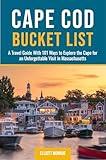 Cape Cod Bucket List: A Travel Guide With 101 Ways to Explore the Cape for an Unforgettable Visit in Massachusetts