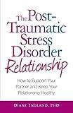 The Post Traumatic Stress Disorder Relationship: How to Support Your Partner and Keep Your Relationship Healthy