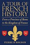 A Tour of French History: From a Province of Rome to the Kingdom of France