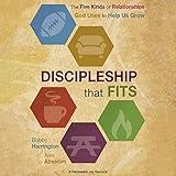 Discipleship That Fits: The Five Kinds of Relationships God Uses to Help Us Grow