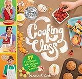 Cooking Class: 57 Fun Recipes Kids Will Love to Make (and Eat!)