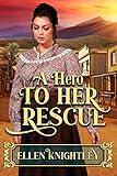 A Hero to Her Rescue: A Historical Western Romance Book (Brave Hearts of the Frontier)
