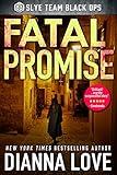 FATAL PROMISE: Slye Team Black Ops (Slye Team Black Ops (Romantic Action Adventure) Book 6)