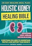 Holistic Kidney Healing Bible: A Science-Backed Program to Cleanse, Detox & Repair Your Kidneys | Low Sodium & Potassium Plan to Avoid Dialysis and Regain Energy & Vitality (FULL-COLOR IMAGES)