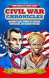 Civil War Chronicles: Unforgettable Stories of Courage, Compassion, and Heroism for Kids: Inspiring Tales of Patriotism and Bravery (Young Heroes of History)