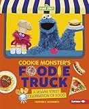 Cookie Monster's Foodie Truck: A Sesame Street ® Celebration of Food