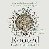 Rooted: Life at the Crossroads of Science, Nature, and Spirit