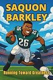 Saquon Barkley Biography: Running Toward Greatness- An Inspiring Biography for Young Readers. (Inspiring Children Sport Biography)
